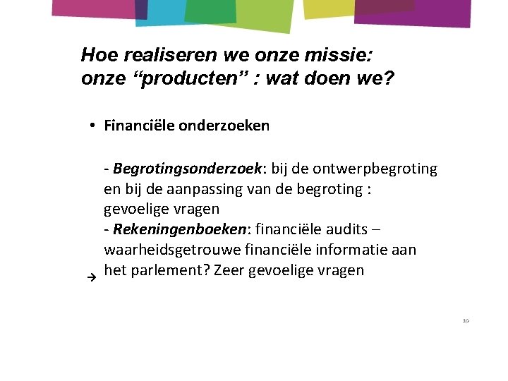 Hoe realiseren we onze missie: onze “producten” : wat doen we? • Financiële onderzoeken