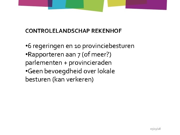 CONTROLELANDSCHAP REKENHOF • 6 regeringen en 10 provinciebesturen • Rapporteren aan 7 (of meer?