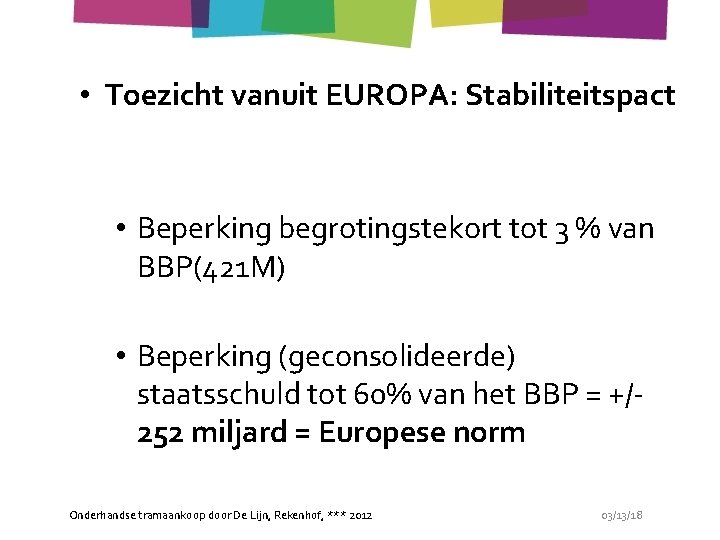  • Toezicht vanuit EUROPA: Stabiliteitspact • Beperking begrotingstekort tot 3 % van BBP(421