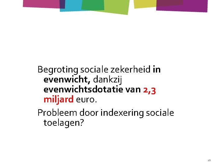 Begroting sociale zekerheid in evenwicht, dankzij evenwichtsdotatie van 2, 3 miljard euro. Probleem door