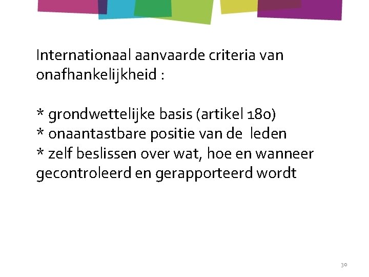 Internationaal aanvaarde criteria van onafhankelijkheid : * grondwettelijke basis (artikel 180) * onaantastbare positie