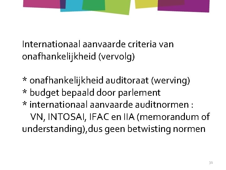 Internationaal aanvaarde criteria van onafhankelijkheid (vervolg) * onafhankelijkheid auditoraat (werving) * budget bepaald door