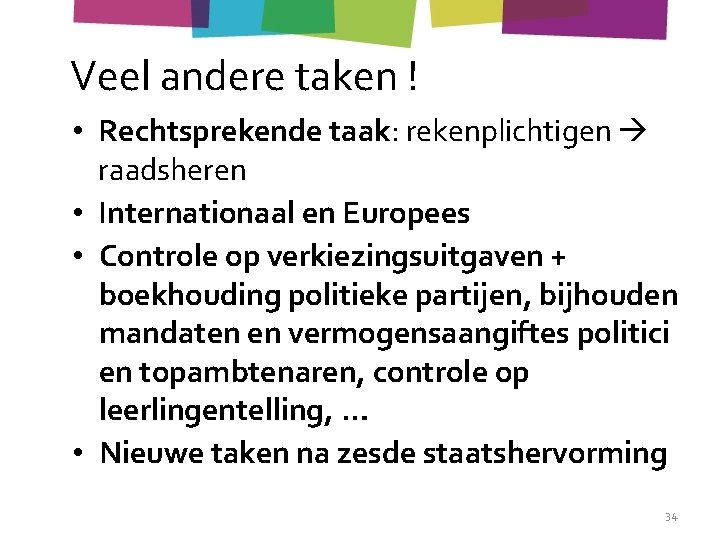 Veel andere taken ! • Rechtsprekende taak: rekenplichtigen raadsheren • Internationaal en Europees •