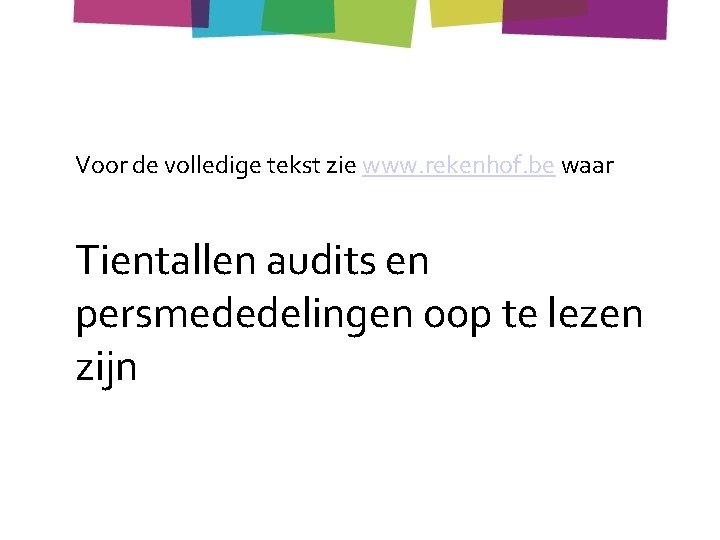 Voor de volledige tekst zie www. rekenhof. be waar Tientallen audits en persmededelingen oop