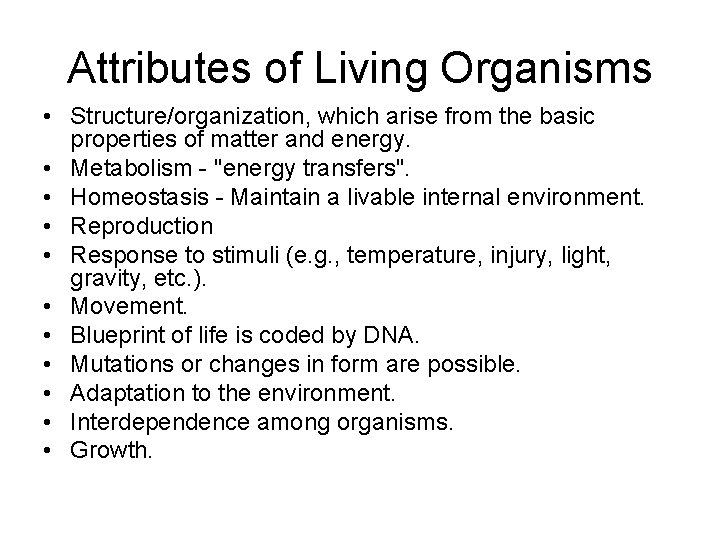 Attributes of Living Organisms • Structure/organization, which arise from the basic properties of matter