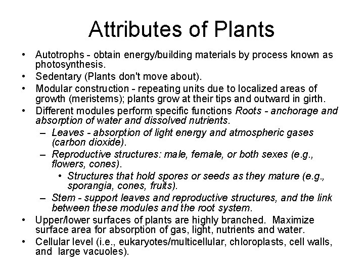 Attributes of Plants • Autotrophs - obtain energy/building materials by process known as photosynthesis.