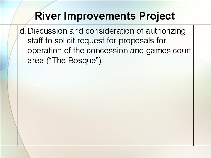 River Improvements Project d. Discussion and consideration of authorizing staff to solicit request for