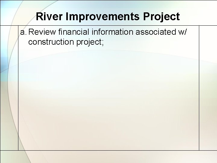 River Improvements Project a. Review financial information associated w/ construction project; 