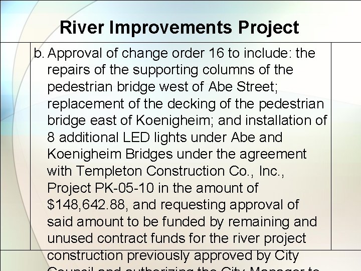 River Improvements Project b. Approval of change order 16 to include: the repairs of