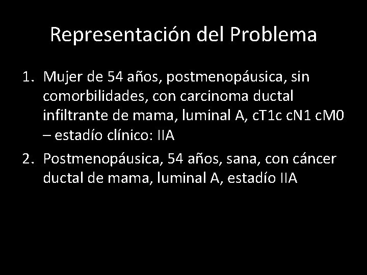 Representación del Problema 1. Mujer de 54 años, postmenopáusica, sin comorbilidades, con carcinoma ductal
