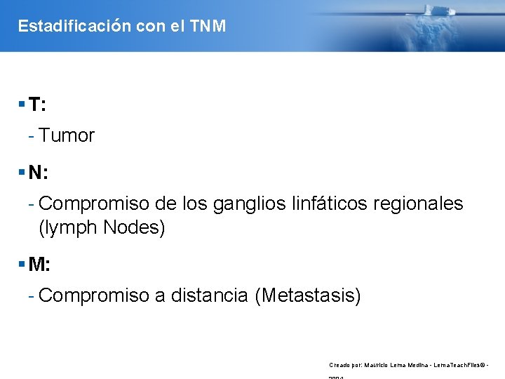 Estadificación con el TNM T: - Tumor N: - Compromiso de los ganglios linfáticos