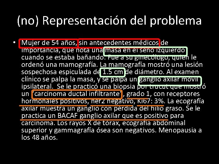 (no) Representación del problema • Mujer de 54 años, sin antecedentes médicos de importancia,