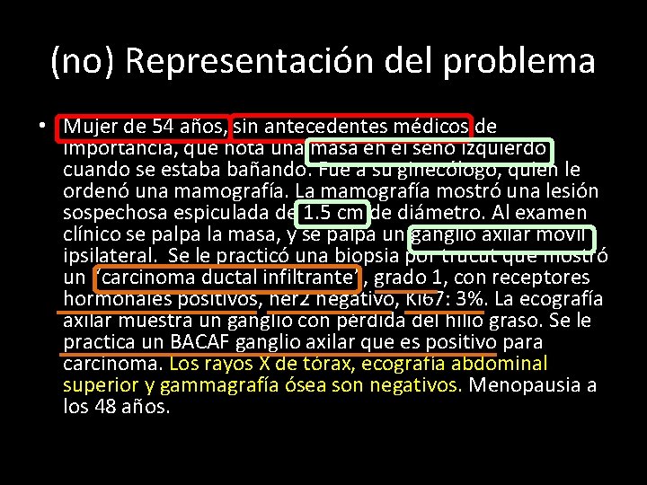 (no) Representación del problema • Mujer de 54 años, sin antecedentes médicos de importancia,