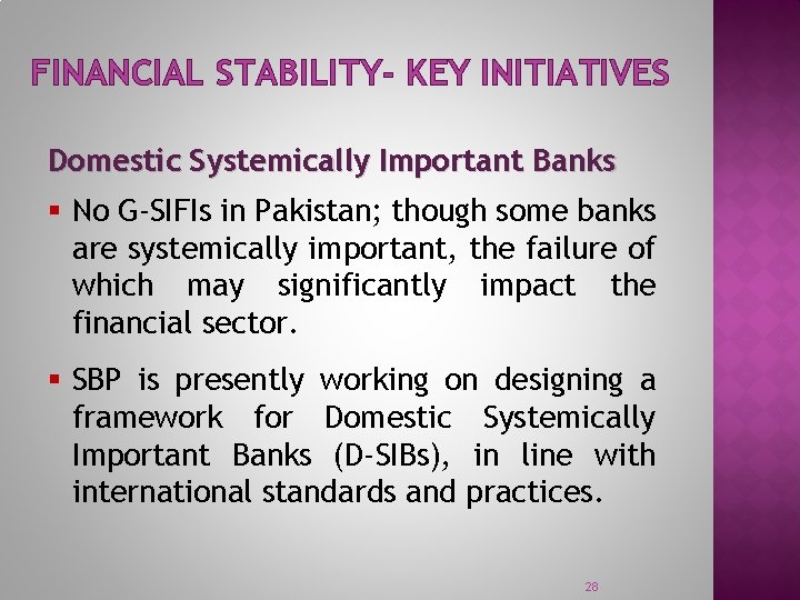 FINANCIAL STABILITY- KEY INITIATIVES Domestic Systemically Important Banks § No G-SIFIs in Pakistan; though