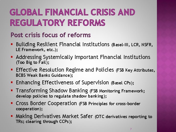 GLOBAL FINANCIAL CRISIS AND REGULATORY REFORMS Post crisis focus of reforms § Building Resilient