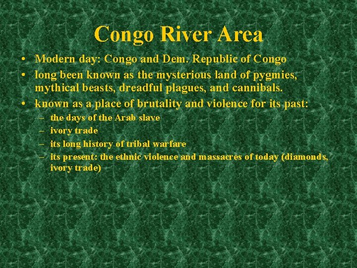 Congo River Area • Modern day: Congo and Dem. Republic of Congo • long