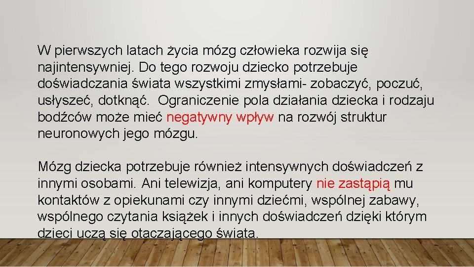 W pierwszych latach życia mózg człowieka rozwija się najintensywniej. Do tego rozwoju dziecko potrzebuje