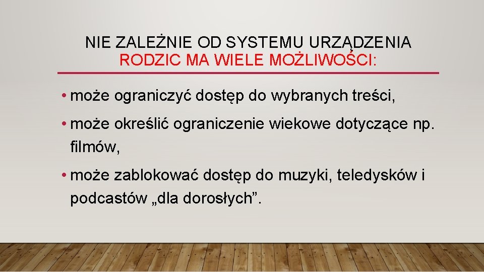 NIE ZALEŻNIE OD SYSTEMU URZĄDZENIA RODZIC MA WIELE MOŻLIWOŚCI: • może ograniczyć dostęp do