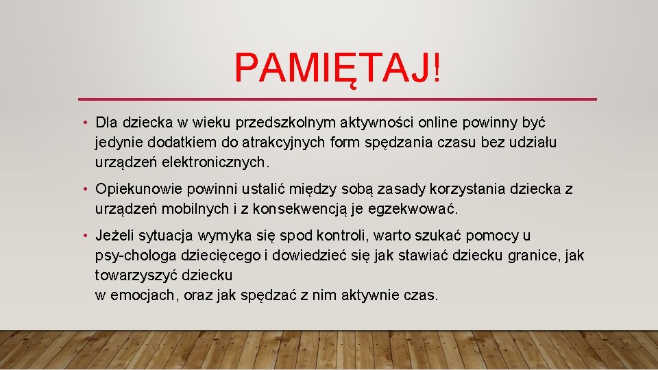 PAMIĘTAJ! • Dla dziecka w wieku przedszkolnym aktywności online powinny być jedynie dodatkiem do