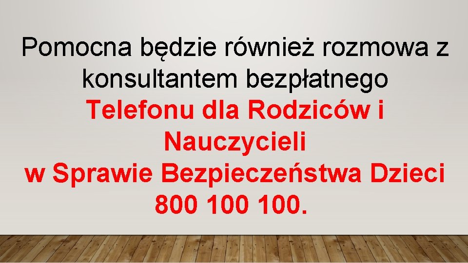 Pomocna będzie również rozmowa z konsultantem bezpłatnego Telefonu dla Rodziców i Nauczycieli w Sprawie