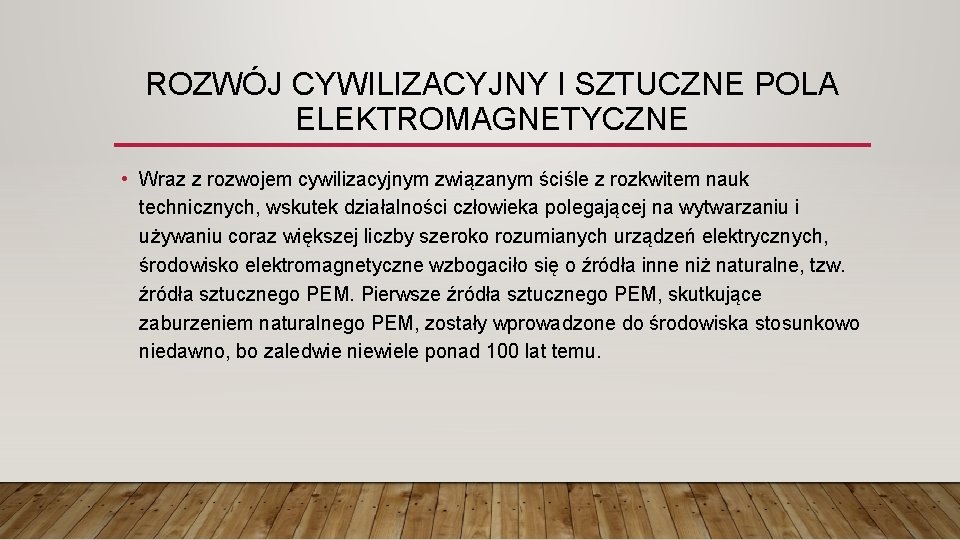 ROZWÓJ CYWILIZACYJNY I SZTUCZNE POLA ELEKTROMAGNETYCZNE • Wraz z rozwojem cywilizacyjnym związanym ściśle z