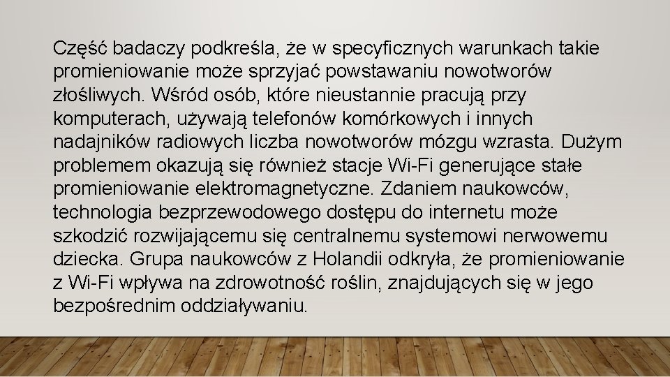 Część badaczy podkreśla, że w specyficznych warunkach takie promieniowanie może sprzyjać powstawaniu nowotworów złośliwych.