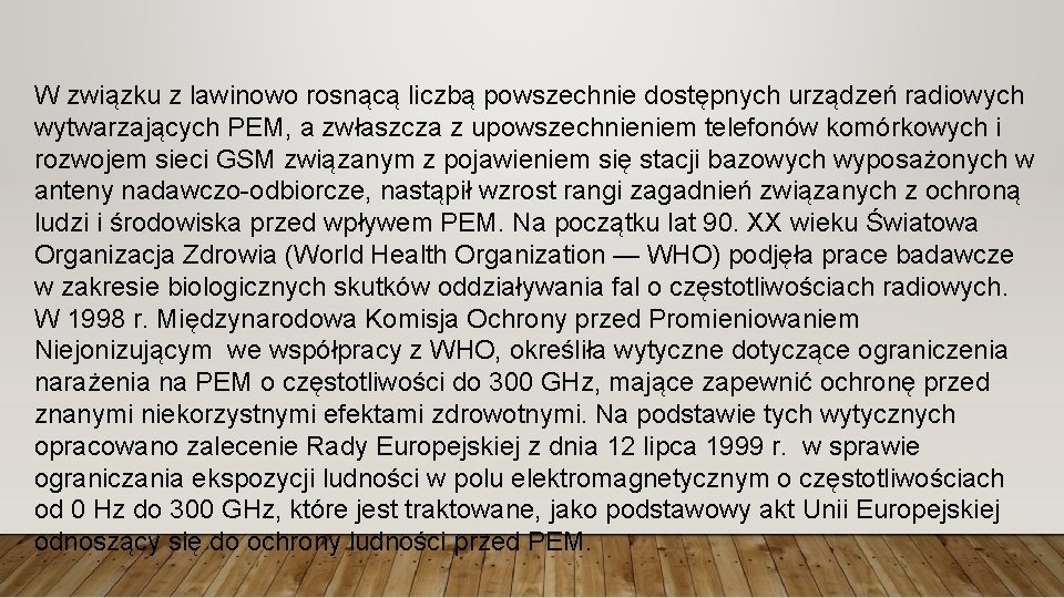 W związku z lawinowo rosnącą liczbą powszechnie dostępnych urządzeń radiowych wytwarzających PEM, a zwłaszcza