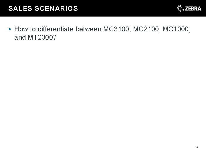 t SALES SCENARIOS • How to differentiate between MC 3100, MC 2100, MC 1000,