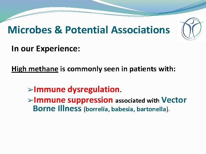 Microbes & Potential Associations In our Experience: High methane is commonly seen in patients