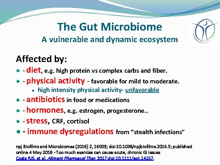 The Gut Microbiome A vulnerable and dynamic ecosystem Affected by: ● - diet, e.