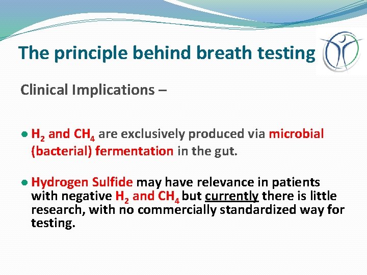 The principle behind breath testing Clinical Implications – ● H 2 and CH 4