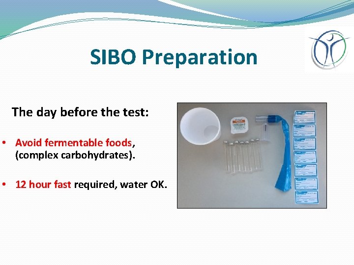 SIBO Preparation The day before the test: • Avoid fermentable foods, (complex carbohydrates). •