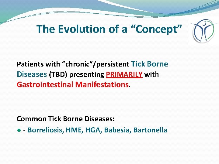 The Evolution of a “Concept” Patients with “chronic”/persistent Tick Borne Diseases (TBD) presenting PRIMARILY