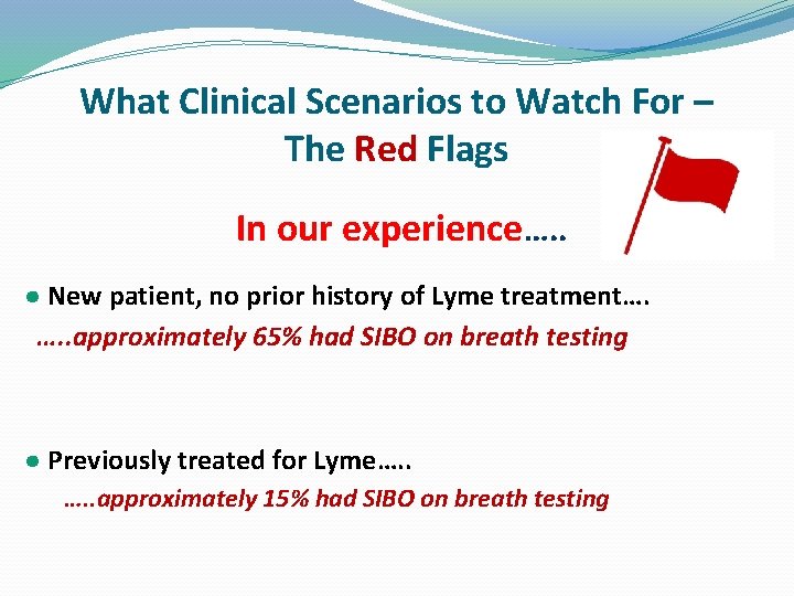 What Clinical Scenarios to Watch For – The Red Flags In our experience…. .