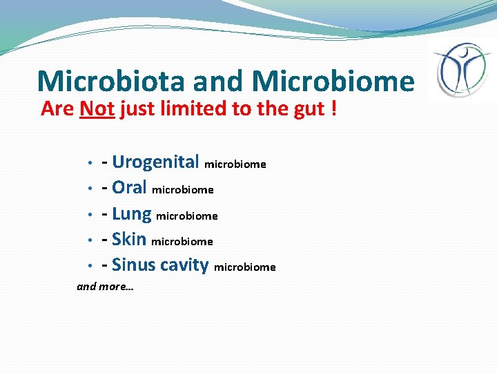 Microbiota and Microbiome Are Not just limited to the gut ! • • •