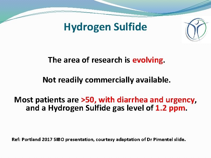 Hydrogen Sulfide The area of research is evolving. Not readily commercially available. Most patients