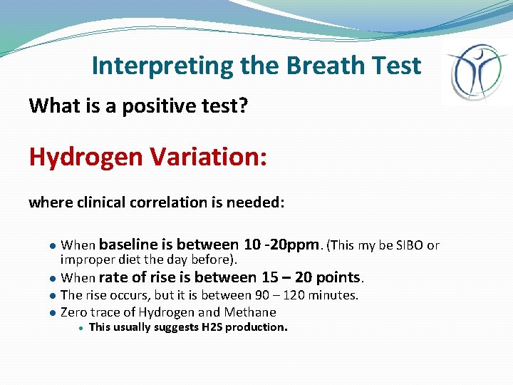 Interpreting the Breath Test What is a positive test? Hydrogen Variation: where clinical correlation