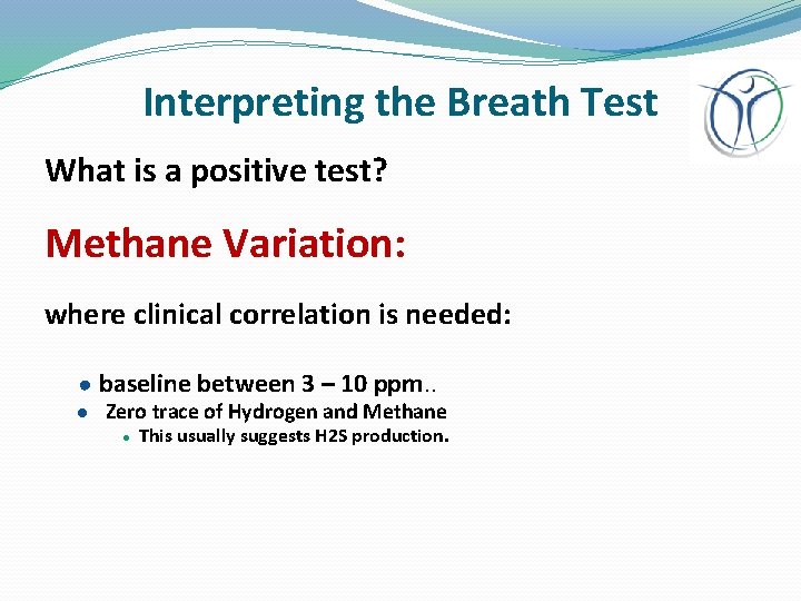 Interpreting the Breath Test What is a positive test? Methane Variation: where clinical correlation
