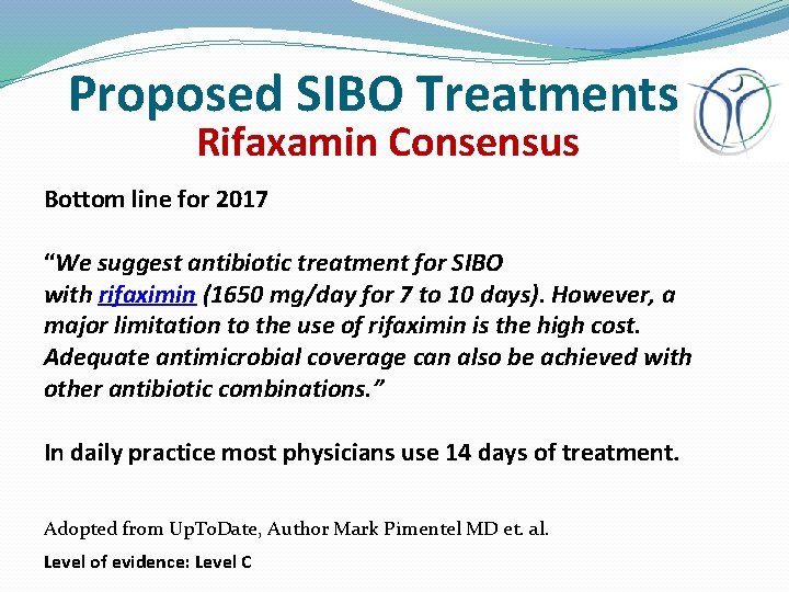 Proposed SIBO Treatments Rifaxamin Consensus Bottom line for 2017 “We suggest antibiotic treatment for