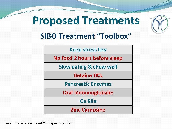 Proposed Treatments SIBO Treatment “Toolbox” Keep stress low No food 2 hours before sleep