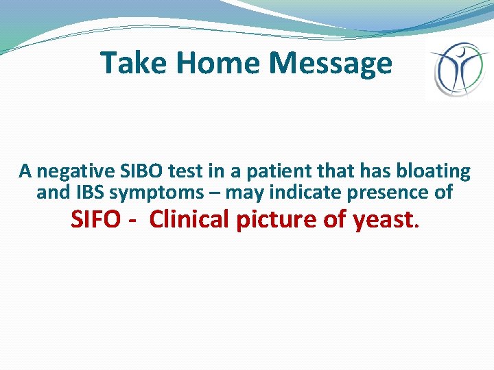 Take Home Message A negative SIBO test in a patient that has bloating and