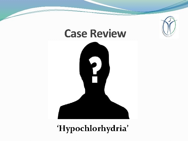 Case Review ‘Hypochlorhydria’ 