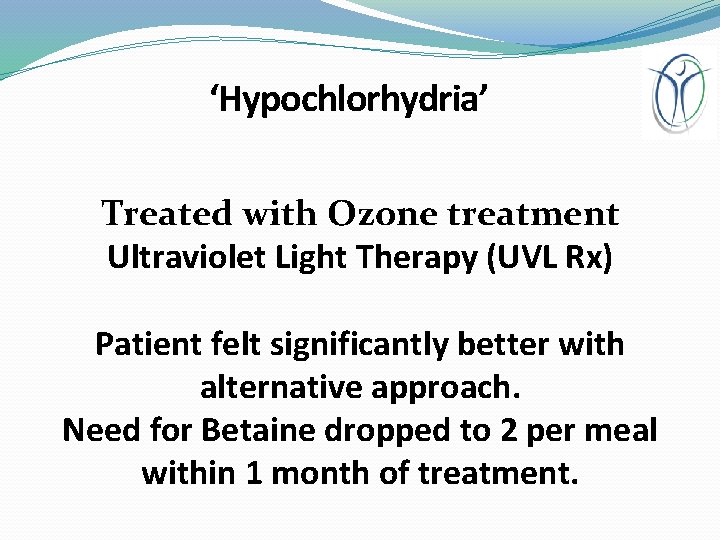 ‘Hypochlorhydria’ Treated with Ozone treatment Ultraviolet Light Therapy (UVL Rx) Patient felt significantly better