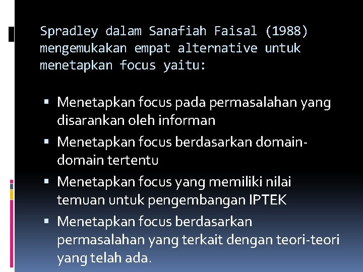 Spradley dalam Sanafiah Faisal (1988) mengemukakan empat alternative untuk menetapkan focus yaitu: Menetapkan focus