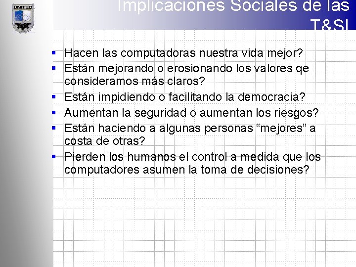 Implicaciones Sociales de las T&SI § Hacen las computadoras nuestra vida mejor? § Están