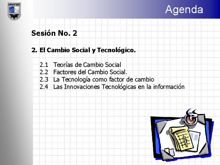Agenda Sesión No. 2 2. El Cambio Social y Tecnológico. 2. 1 2. 2