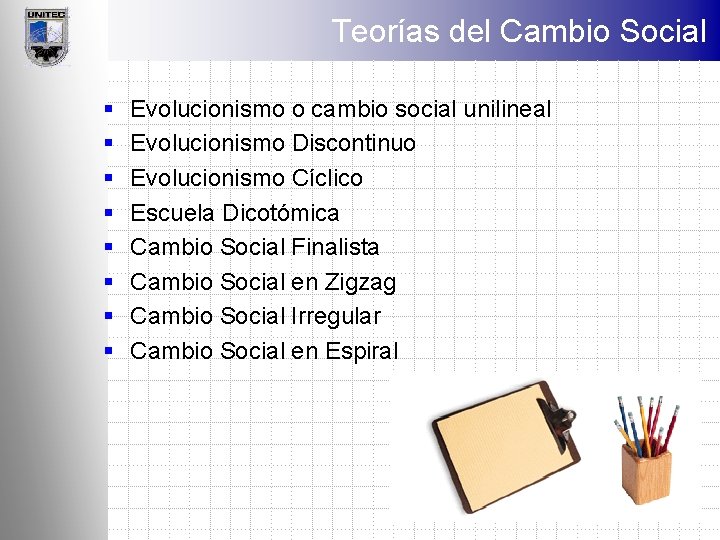 Teorías del Cambio Social § § § § Evolucionismo o cambio social unilineal Evolucionismo