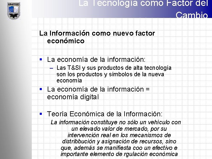 La Tecnología como Factor del Cambio La Información como nuevo factor económico § La