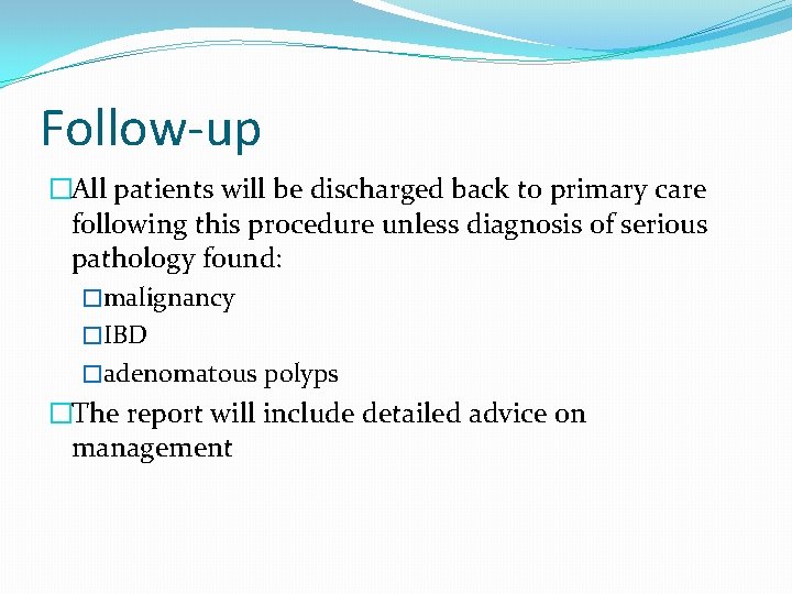 Follow-up �All patients will be discharged back to primary care following this procedure unless