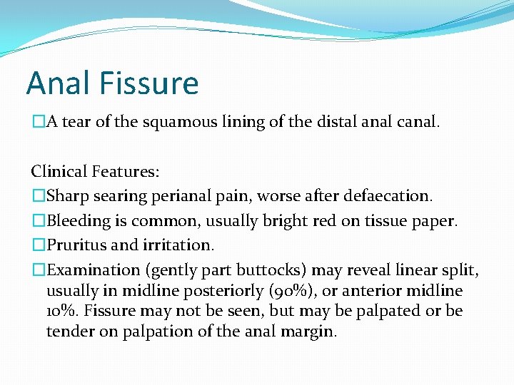Anal Fissure �A tear of the squamous lining of the distal anal canal. Clinical